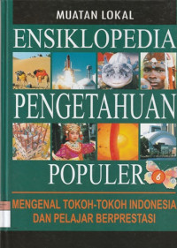 Image of Muatan Lokal Ensiklopedia Pengetahuan Populer Mengenal Tokoh-Tokoh Indonesia Pelajar dan Berprestasi