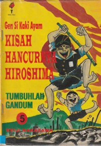 Image of Gen si Kaki Ayam : Kisah Hancurnya Hirosima 5 Tumbuhlah Gandum