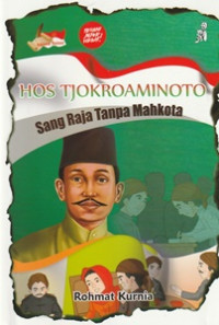 Image of Hos. Tjokroaminoto : Sang Raja Tanpa Mahkota