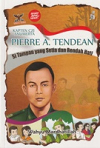 Image of Kapten CZI Anumerta Pierre A. Tendean : Si Tampan yang Setia dan Rendah Hati